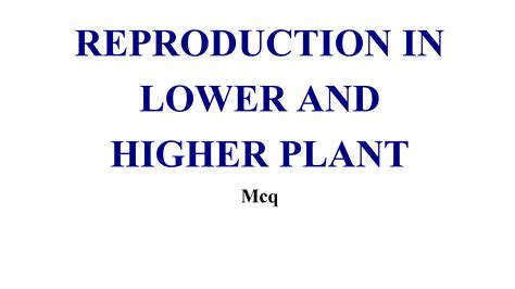 SOLUTION: Reproduction in lower and higher plant mcq - Studypool