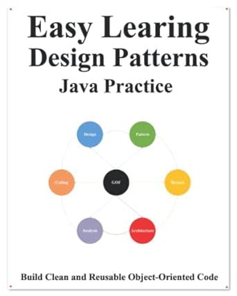 Easy Learning Design Patterns Java Practice: Reusable Object-Oriented ...