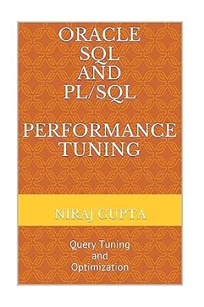 Oracle SQL and Pl/Sql Performance Tuning: Query Tuning and Optimization ...