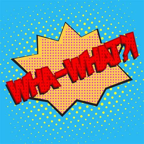 Pop art speech bubble with text whwhat whawhat comic book speech bubble ...