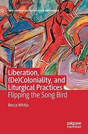 Buy Liberation, (De)Coloniality, and Liturgical Practices: Flipping the ...