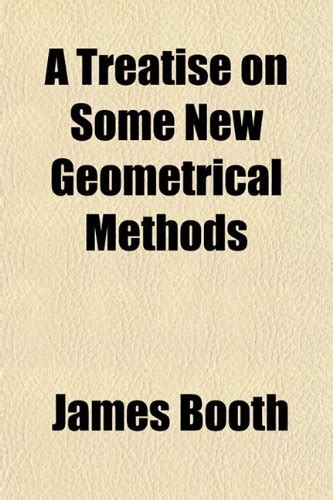 A Treatise on Some New Geometrical Methods : James Booth: Amazon.in: Books