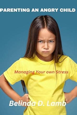 PARENTING AN ANGRY CHILD : Managing Your own Stress eBook : Lamb ...