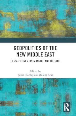 Buy Geopolitics of the New Middle East: Perspectives from Inside and ...