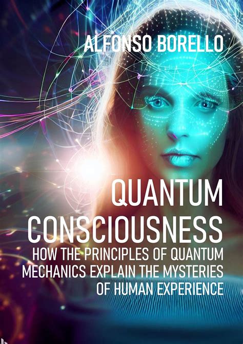 Quantum Consciousness: How the Principles of Quantum Mechanics Explain ...
