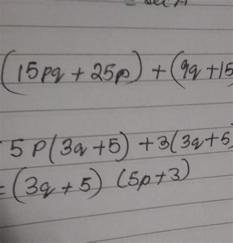 factorise (15pq + 25p) + (9q + 15) pls give the answerand tell me how ...