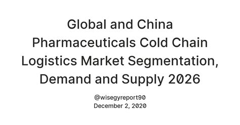 Global and China Pharmaceuticals Cold Chain Logistics Market ...