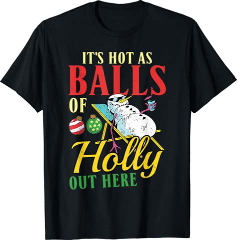 It's Hot As Balls Of Holly Out Here - Christmas in July T-Shirt ...