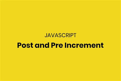 Image result for Pre Increment and Psot Increment JavaScript