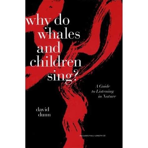 Why Do Whales and Children Sing?: A Guide to Listening in Nature : Dunn ...
