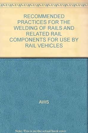 Buy RECOMMENDED PRACTICES FOR THE WELDING OF RAILS AND RELATED RAIL ...