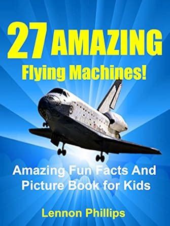 27 AMAZING Flying Machines!: Amazing Fun Facts and Picture Book for ...