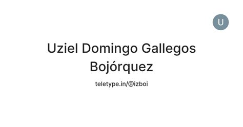 Uziel Domingo Gallegos Bojórquez — Teletype