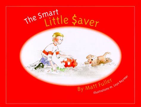 The Smart Little Saver : Fuller, Matthew, Fuller, Matt, Raymer, M. Loys ...