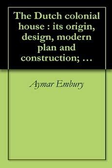 The Dutch colonial house : its origin, design, | Ubuy India