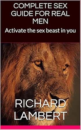 COMPLETE SEX GUIDE FOR REAL MEN: Activate the sex beast in you eBook ...