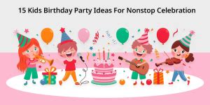 15 Kids Birthday Party Ideas For Nonstop Celebration