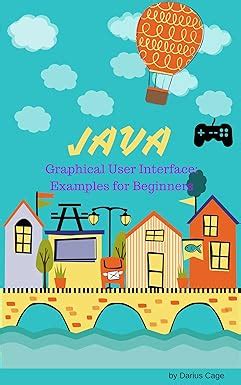 Java: GUI, Examples for Graphical User Interface for Beginners, Get ...