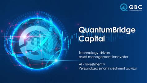 Quantum Bridge Capital: Integrating technology and humanities to usher in a new era of ... - capital of quantum