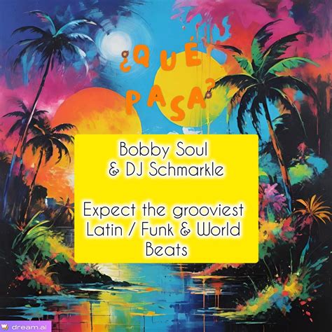 Bobby Soul & DJ Schmarkle present ¿Que Pasa? Funk / Latin / Afrobeats ...
