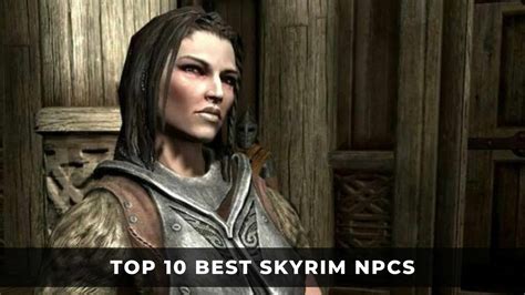 Top 10 Best Skyrim NPCs