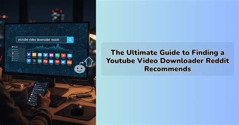The Ultimate Guide to Finding a Youtube Video Downloader Reddit Recomm ...