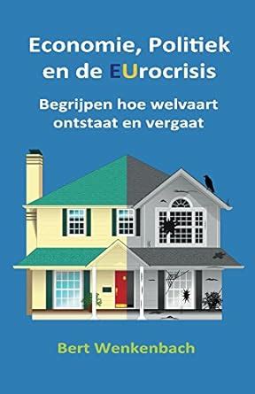 Economie, Politiek en de EUrocrisis: Begrijpen hoe welvaart ontstaat en ...
