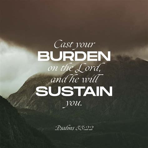 Psalms 55:22 Cast thy burden upon the LORD, and he shall sustain thee ...