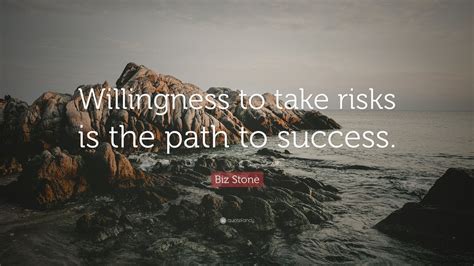 Biz Stone Quote: “Willingness to take risks is the path to success ...