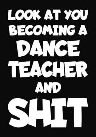 Look at You Becoming a Dance Teacher and Shit: New Dance Teacher ...