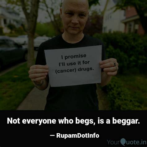 Not everyone who begs, is... | Quotes & Writings by (Rupam Bhaduri ...