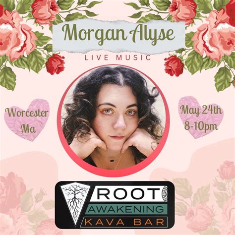 Morgan Alyse Live - Root Awakening Kava Bar, 108 Harding St Worcester ...