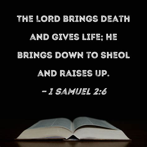 1 Samuel 2:6 The LORD brings death and gives life; He brings down to ...