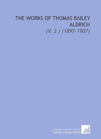 The Works of Thomas Bailey Aldrich: (V. 2 ) (1897-1907) : Amazon.in: Books
