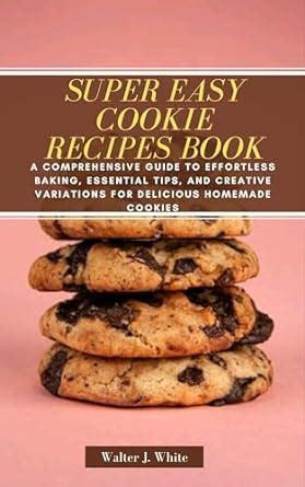 Super Easy Cookie Recipes Book: A Comprehensive Guide to Effortless ...