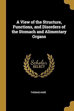 Buy A View of the Structure, Functions, and Disorders of the Stomach ...