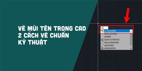 Vẽ mũi tên trong CAD: 2 cách vẽ chuẩn kỹ thuật