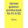 German grammar practice book for A1 to B2 : Kanav: Amazon.in: Books