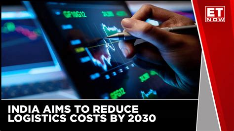 India Aims To Reduce The Logistics Costs To Global Benchmark Of 8-9% By ...