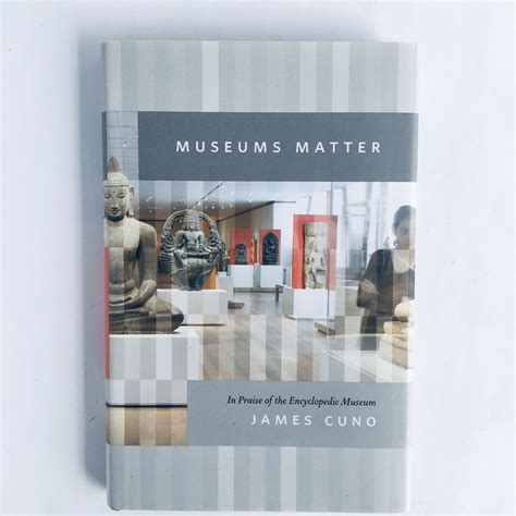 Museums Matter : In Praise of the Encyclopedic Museum by James Cuno ...