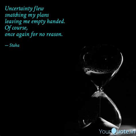 Uncertainty flew snatchi... | Quotes & Writings by Staaha | YourQuote