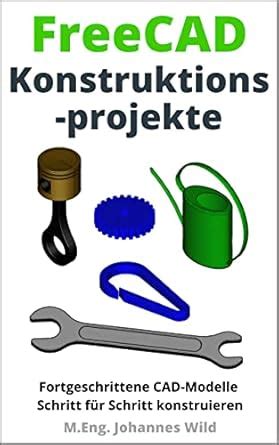 FreeCAD | Konstruktionsprojekte: Fortgeschrittene CAD-Modelle Schritt ...