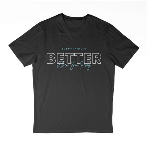Everything's Better When You Pray - T Shirt | YourDesign Store | Design ...