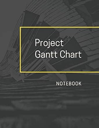 Project Gantt Chart Notebook: Architectural Photo Ideal for Project and ...
