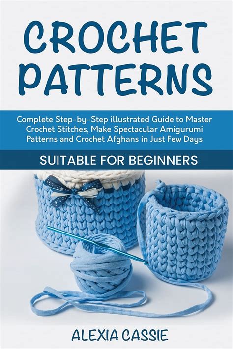 Buy Crochet Patterns: Complete Step-by-Step illustrated Guide to Master ...