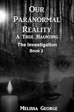Our Paranormal Reality: The Investigation (True Haunting) : George ...