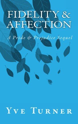 Fidelity & Affection: A Pride & Prejudice Sequel : Turner, Yve: Amazon ...