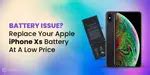 Battery Issue? Replace Your Apple iPhone Xs Battery At A Low Price ...