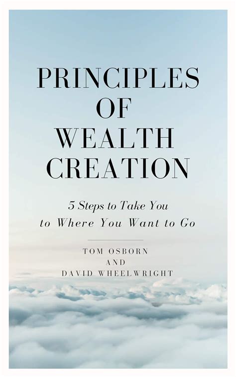 Principles of Wealth Creation: 5 Steps to Take You to Where You Want to ...