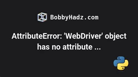 Image result for Attribute Error in Python Selenium WebDriver